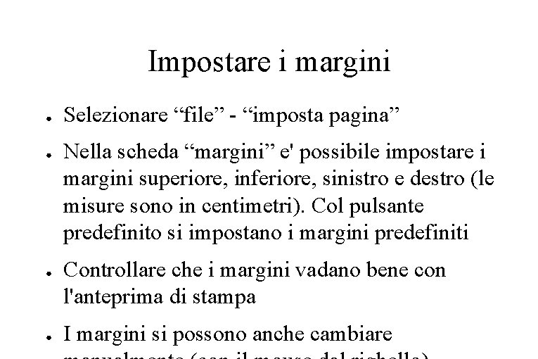 Impostare i margini ● ● Selezionare “file” - “imposta pagina” Nella scheda “margini” e'