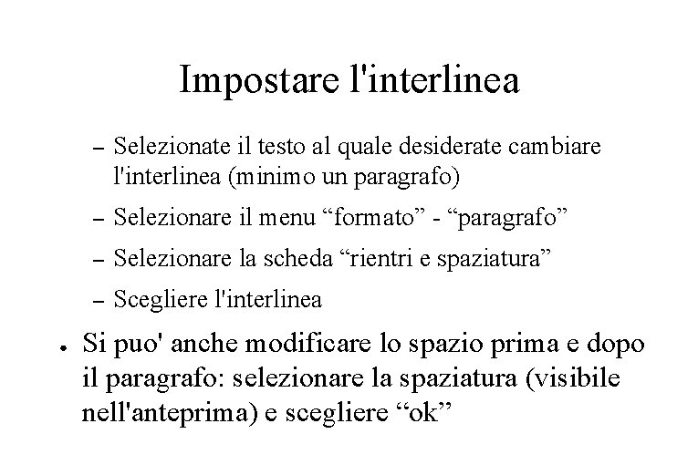 Impostare l'interlinea ● – Selezionate il testo al quale desiderate cambiare l'interlinea (minimo un