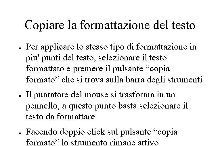 Copiare la formattazione del testo ● ● ● Per applicare lo stesso tipo di