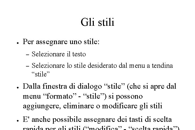 Gli stili ● ● ● Per assegnare uno stile: – Selezionare il testo –