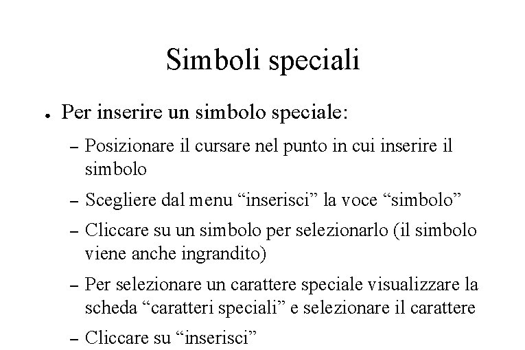 Simboli speciali ● Per inserire un simbolo speciale: – Posizionare il cursare nel punto