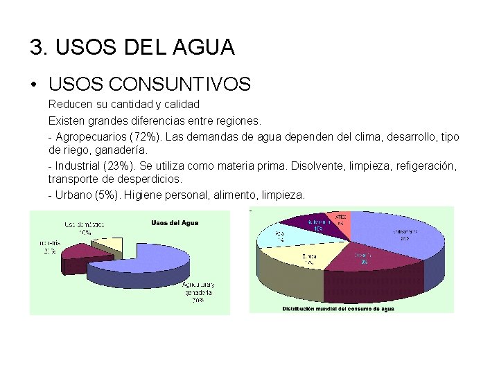 3. USOS DEL AGUA • USOS CONSUNTIVOS Reducen su cantidad y calidad Existen grandes