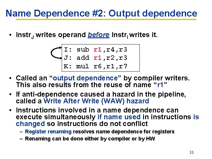 Name Dependence #2: Output dependence • Instr. J writes operand before Instr. I writes
