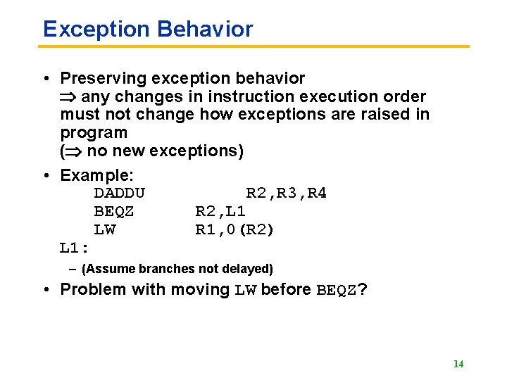 Exception Behavior • Preserving exception behavior any changes in instruction execution order must not