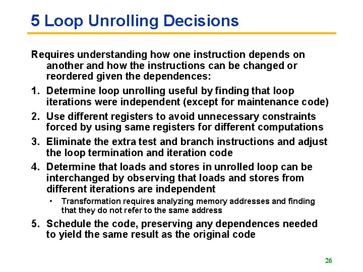 5 Loop Unrolling Decisions Requires understanding how one instruction depends on another and how