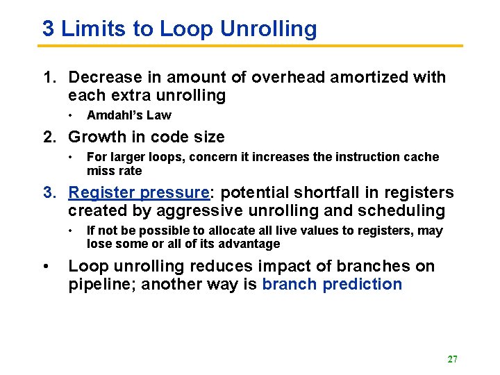 3 Limits to Loop Unrolling 1. Decrease in amount of overhead amortized with each