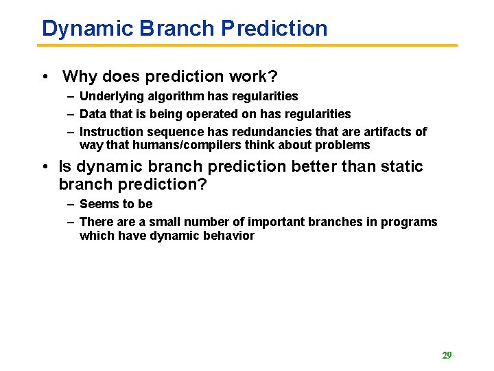 Dynamic Branch Prediction • Why does prediction work? – Underlying algorithm has regularities –