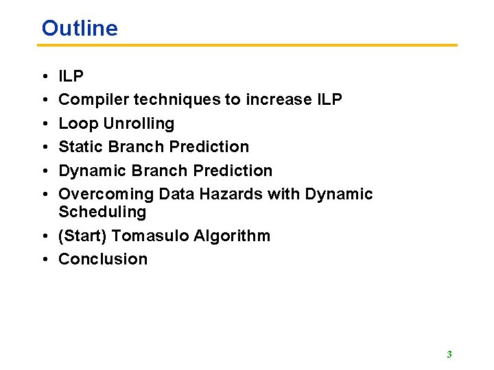 Outline • • • ILP Compiler techniques to increase ILP Loop Unrolling Static Branch