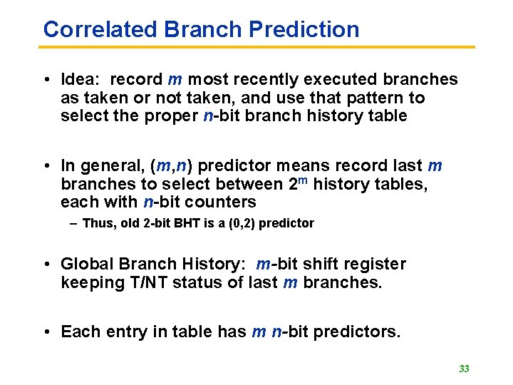 Correlated Branch Prediction • Idea: record m most recently executed branches as taken or