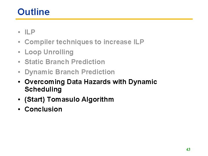 Outline • • • ILP Compiler techniques to increase ILP Loop Unrolling Static Branch