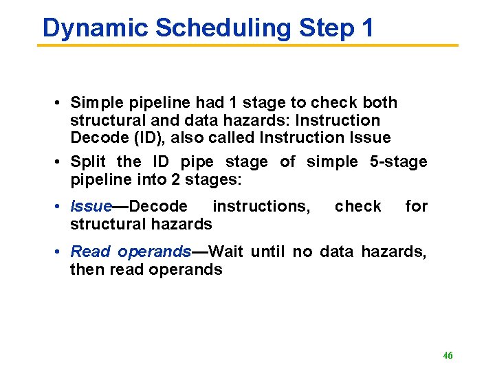 Dynamic Scheduling Step 1 • Simple pipeline had 1 stage to check both structural