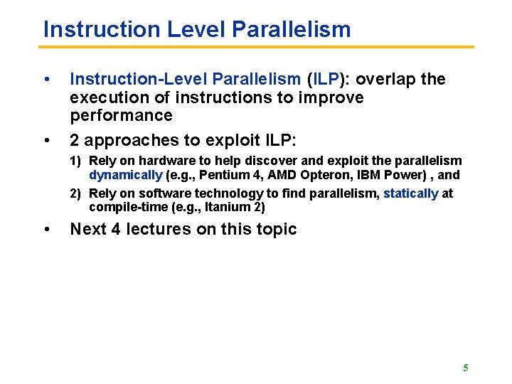 Instruction Level Parallelism • • Instruction-Level Parallelism (ILP): overlap the execution of instructions to