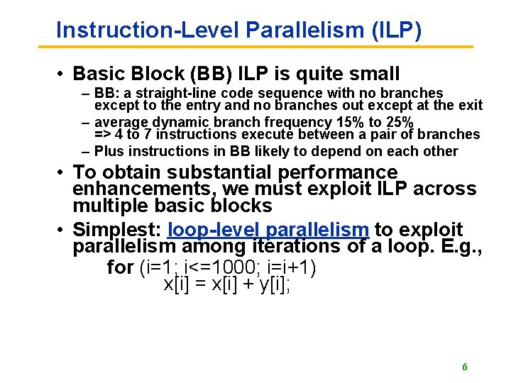 Instruction-Level Parallelism (ILP) • Basic Block (BB) ILP is quite small – BB: a