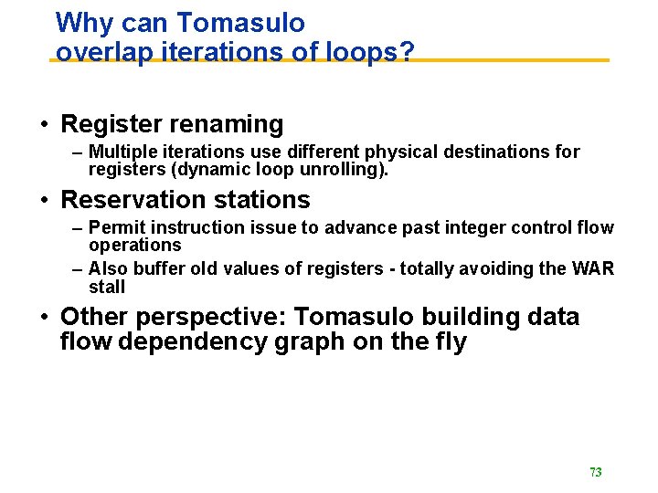 Why can Tomasulo overlap iterations of loops? • Register renaming – Multiple iterations use