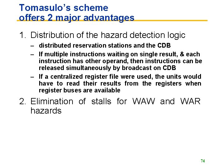 Tomasulo’s scheme offers 2 major advantages 1. Distribution of the hazard detection logic –