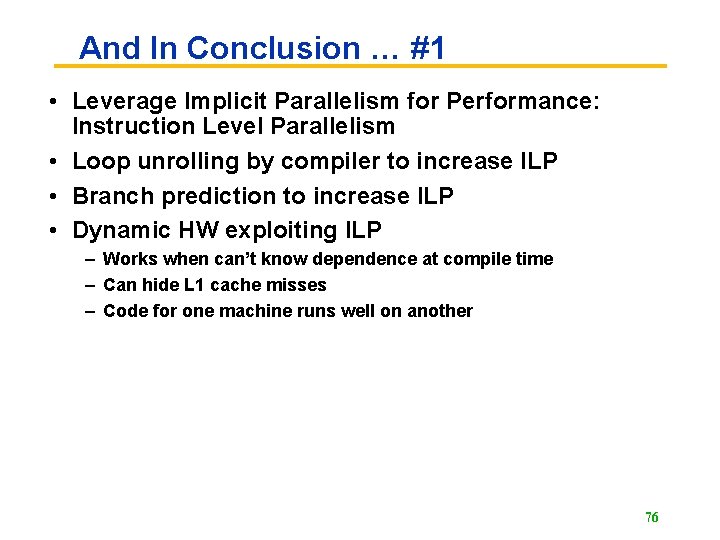 And In Conclusion … #1 • Leverage Implicit Parallelism for Performance: Instruction Level Parallelism