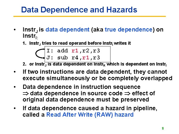 Data Dependence and Hazards • Instr. J is data dependent (aka true dependence) on