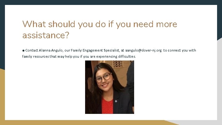 What should you do if you need more assistance? ● Contact Alanna Angulo, our