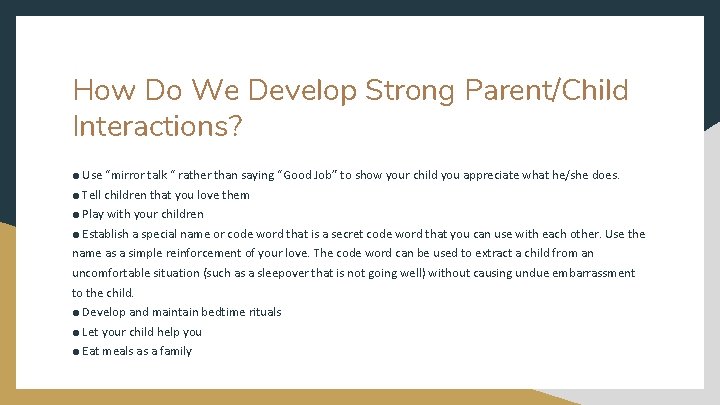 How Do We Develop Strong Parent/Child Interactions? ● Use “mirror talk “ rather than