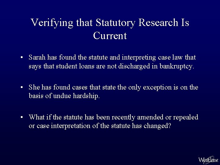 Verifying that Statutory Research Is Current • Sarah has found the statute and interpreting