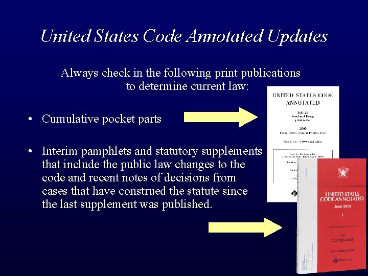 United States Code Annotated Updates Always check in the following print publications to determine