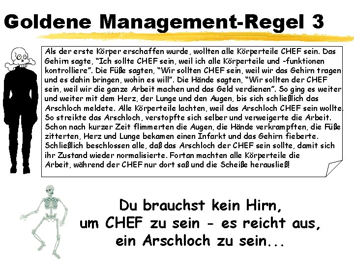 Goldene Management-Regel 3 Als der erste Körper erschaffen wurde, wollten alle Körperteile CHEF sein.