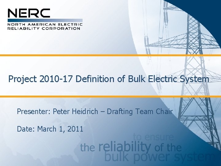 Project 2010 -17 Definition of Bulk Electric System Presenter: Peter Heidrich – Drafting Team