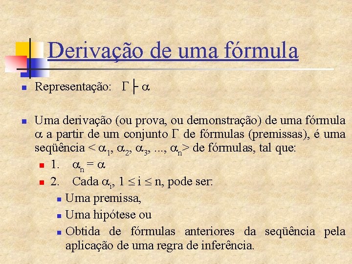 Derivação de uma fórmula n n Representação: ├ Uma derivação (ou prova, ou demonstração)