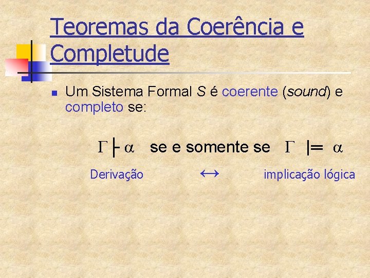 Teoremas da Coerência e Completude n Um Sistema Formal S é coerente (sound) e