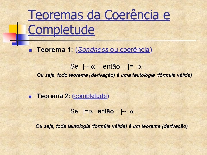 Teoremas da Coerência e Completude n Teorema 1: (Sondness ou coerência) Se |-- então