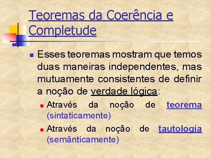 Teoremas da Coerência e Completude n Esses teoremas mostram que temos duas maneiras independentes,