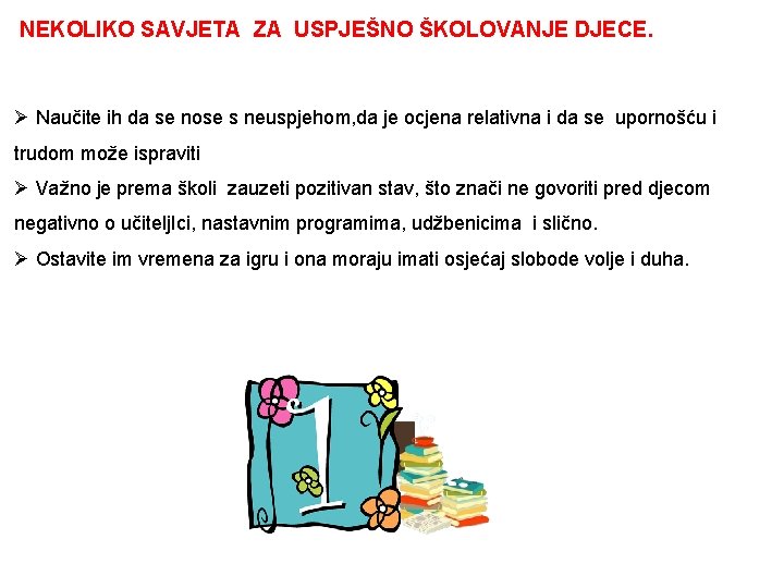 NEKOLIKO SAVJETA ZA USPJEŠNO ŠKOLOVANJE DJECE. Ø Naučite ih da se nose s neuspjehom,