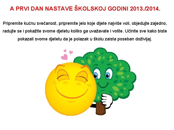 A PRVI DAN NASTAVE ŠKOLSKOJ GODINI 2013. /2014. Pripremite kućnu svečanost, pripremite jelo koje