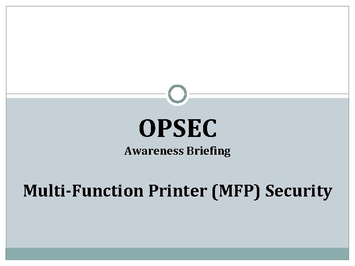 OPSEC Awareness Briefing Multi-Function Printer (MFP) Security 