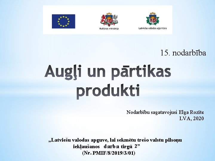 15. nodarbība Nodarbību sagatavojusi Elga Rozīte LVA, 2020 „Latviešu valodas apguve, lai sekmētu trešo