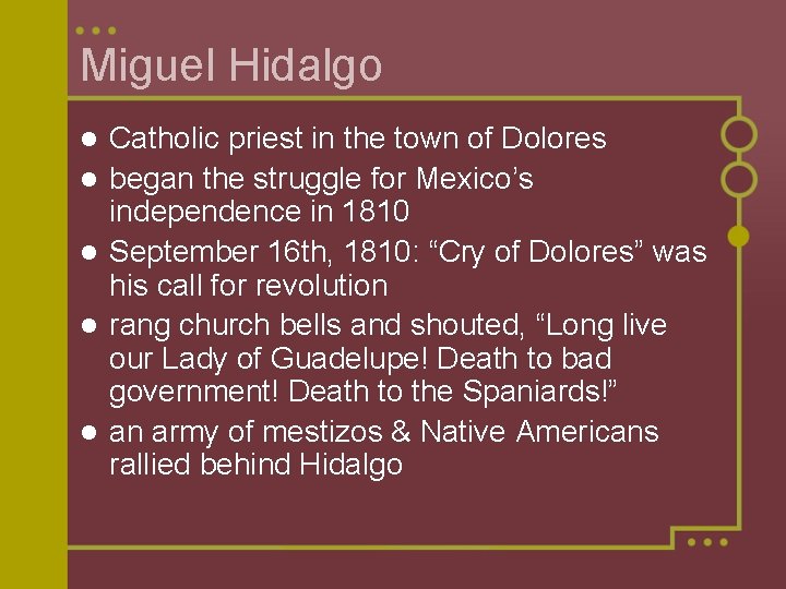 Miguel Hidalgo l l l Catholic priest in the town of Dolores began the