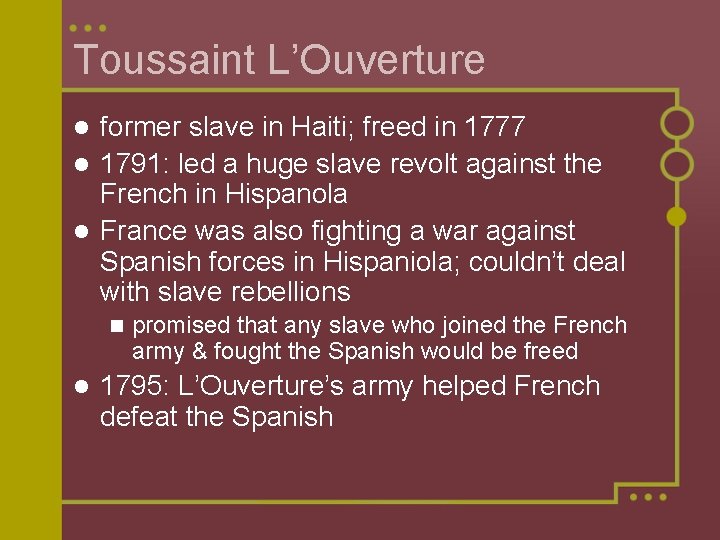 Toussaint L’Ouverture former slave in Haiti; freed in 1777 l 1791: led a huge