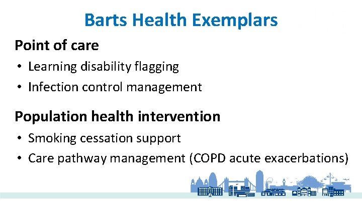 Barts Health Exemplars Point of care • Learning disability flagging • Infection control management