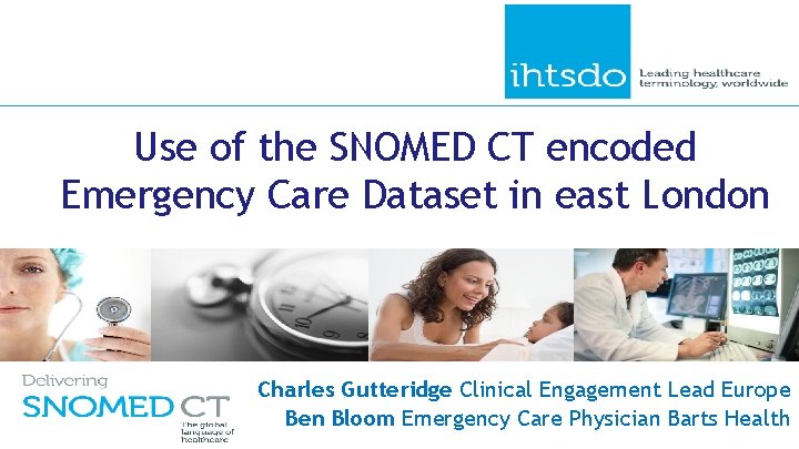 Use of the SNOMED CT encoded Emergency Care Dataset in east London Charles Gutteridge
