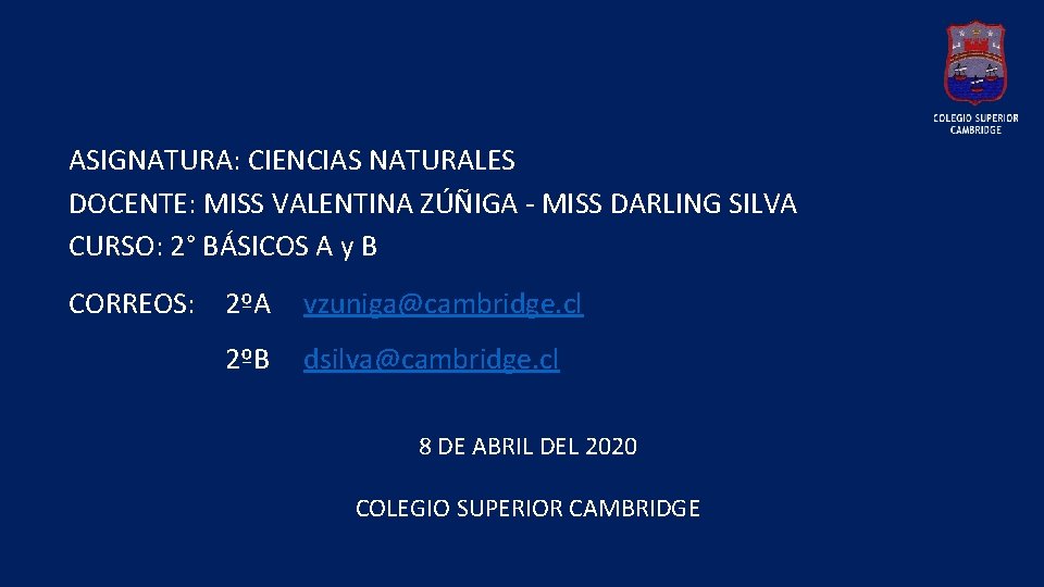 ASIGNATURA: CIENCIAS NATURALES DOCENTE: MISS VALENTINA ZÚÑIGA - MISS DARLING SILVA CURSO: 2° BÁSICOS ASIGNATURA: CIENCIAS NATURALES DOCENTE: MISS VALENTINA ZÚÑIGA - MISS DARLING SILVA CURSO: 2° BÁSICOS