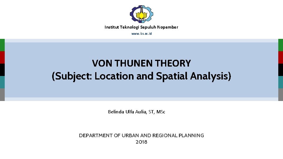 Institut Teknologi Sepuluh Nopember www. its. ac. id VON THUNEN THEORY (Subject: Location and