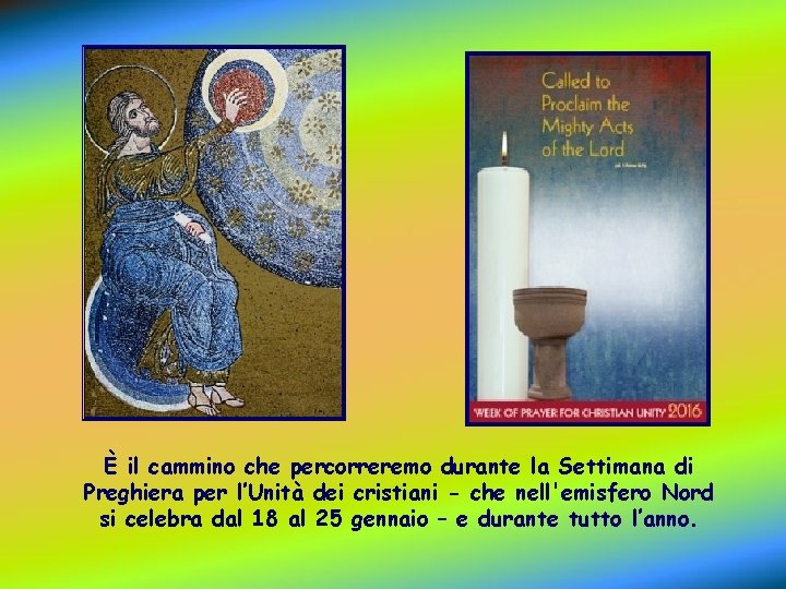 È il cammino che percorreremo durante la Settimana di Preghiera per l’Unità dei cristiani