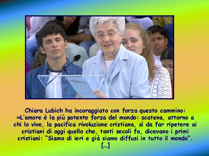 Chiara Lubich ha incoraggiato con forza questo cammino: «L’amore è la più potente forza