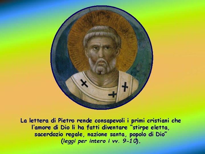 La lettera di Pietro rende consapevoli i primi cristiani che l’amore di Dio li