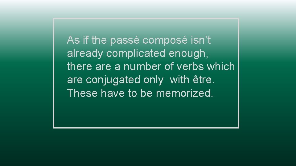 As if the passé composé isn’t already complicated enough, there a number of verbs