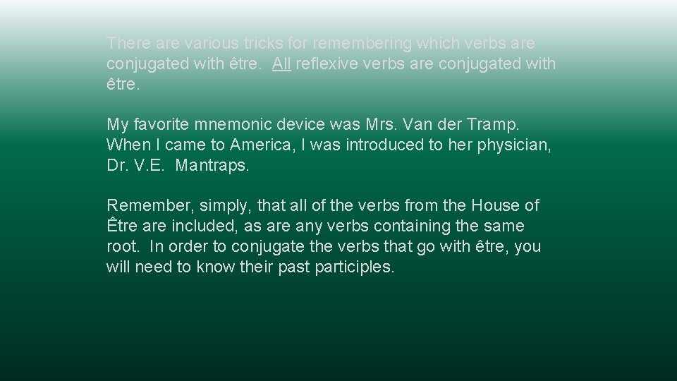 There are various tricks for remembering which verbs are conjugated with être. All reflexive