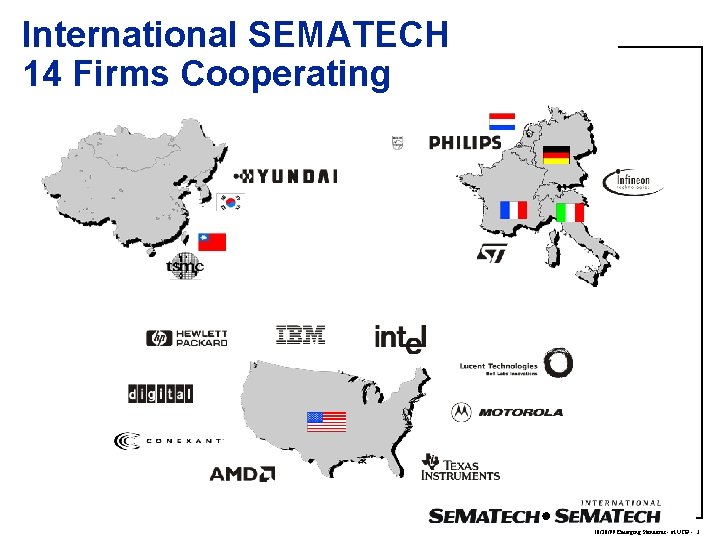 International SEMATECH 14 Firms Cooperating 10/20/99 Emerging Standards - at UCB - 3 International SEMATECH 14 Firms Cooperating 10/20/99 Emerging Standards - at UCB - 3