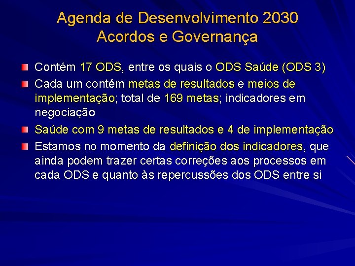 Agenda de Desenvolvimento 2030 Acordos e Governança Contém 17 ODS, entre os quais o