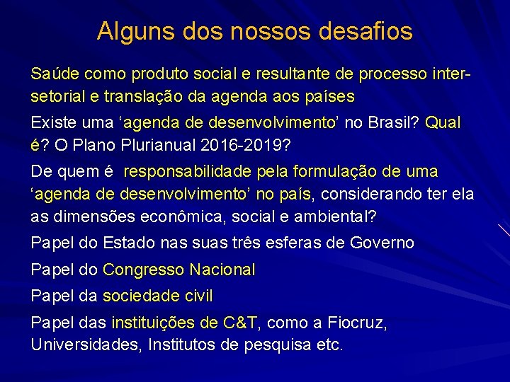 Alguns dos nossos desafios Saúde como produto social e resultante de processo intersetorial e