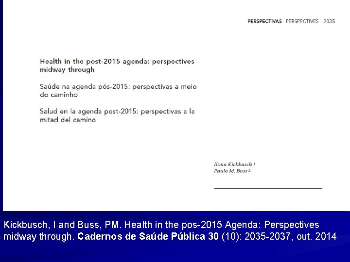 Kickbusch, I and Buss, PM. Health in the pos-2015 Agenda: Perspectives midway through. Cadernos